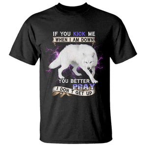 If You Kick Me When I'm Down, You Better Hope I Dont Get Up T Shirt Wolf Spirit & Resilience TS01 Black Print Your Wear