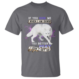 If You Kick Me When I'm Down, You Better Hope I Dont Get Up T Shirt Wolf Spirit & Resilience TS01 Charcoal Print Your Wear