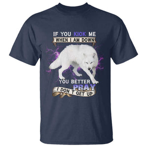 If You Kick Me When I'm Down, You Better Hope I Dont Get Up T Shirt Wolf Spirit & Resilience TS01 Navy Print Your Wear