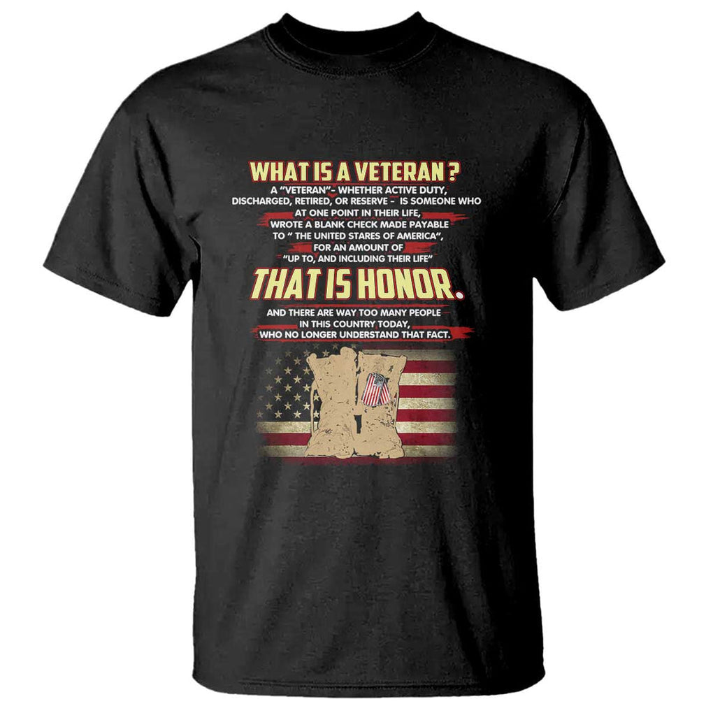 What Is a Veteran That Is Honor - Patriotic Tribute T Shirt Veterans Day Appreciation TS01 Black Print Your Wear