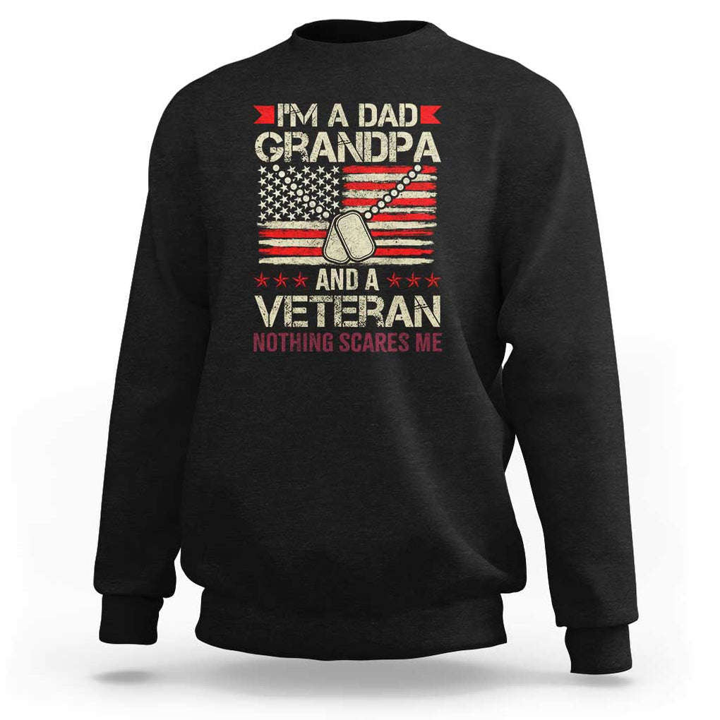 I'm a Dad, Grandpa, and Veteran Sweatshirt Nothing Scares Me - Proud Military Father's Day TS01 Black Print Your Wear