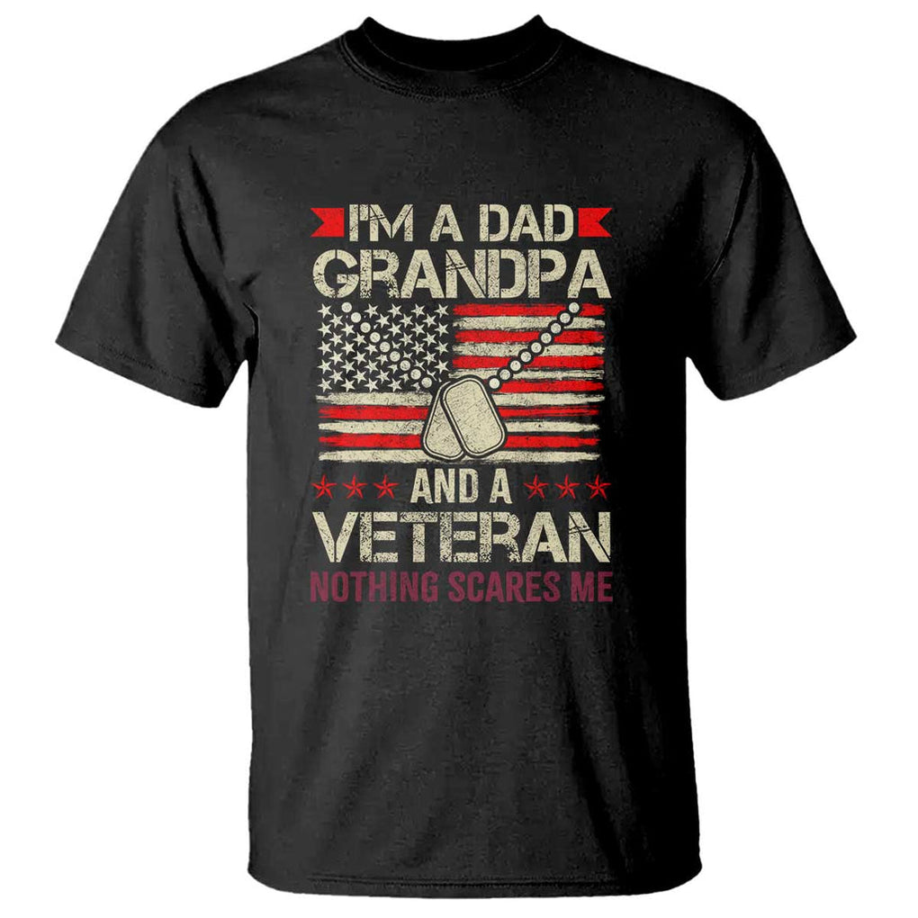 I'm a Dad, Grandpa, and Veteran T Shirt Nothing Scares Me - Proud Military Father's Day TS01 Black Print Your Wear