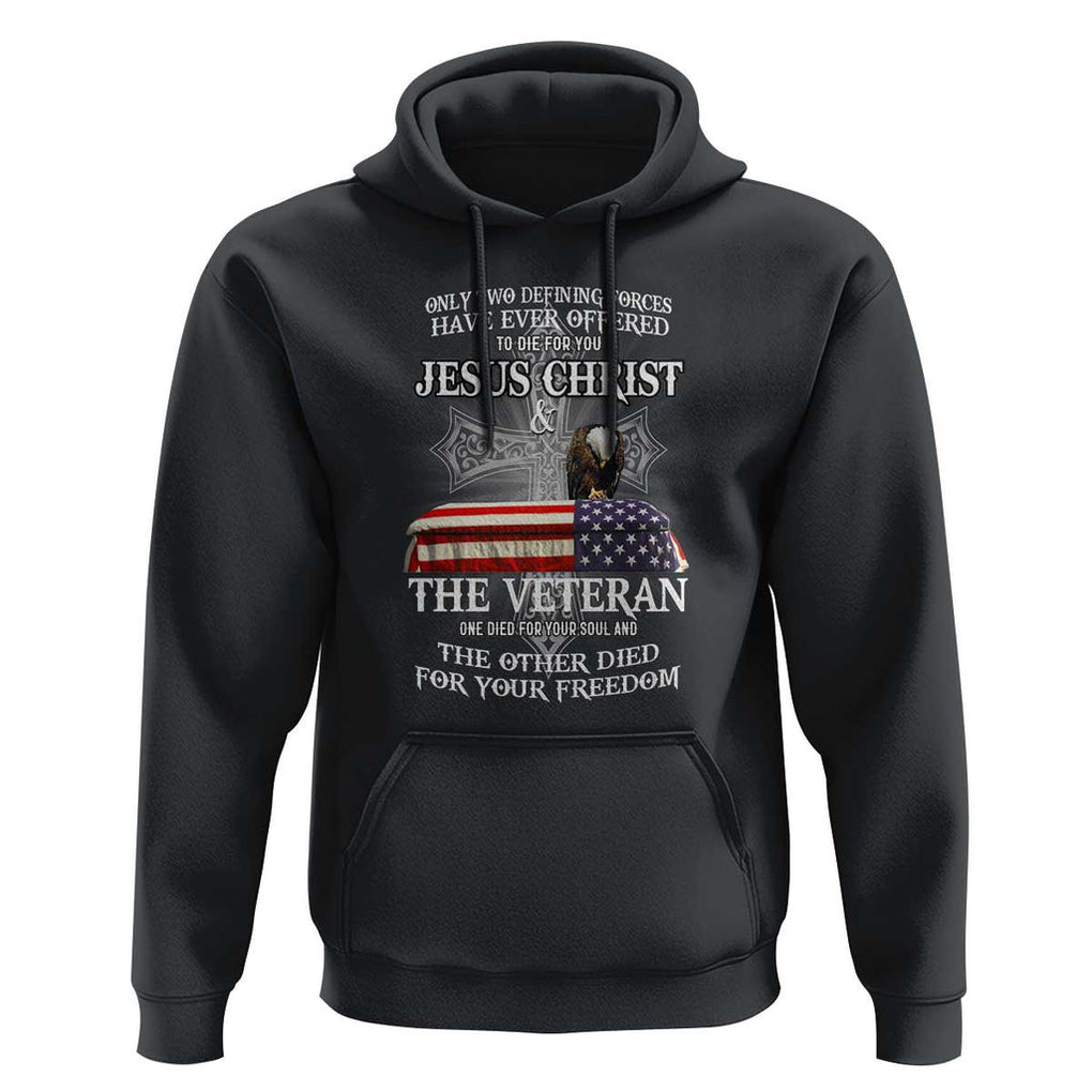 Two Defining Forces Have Ever Offered to Die for You - Military Veteran & Jesus Tribute Hoodie TS01 Black Print Your Wear