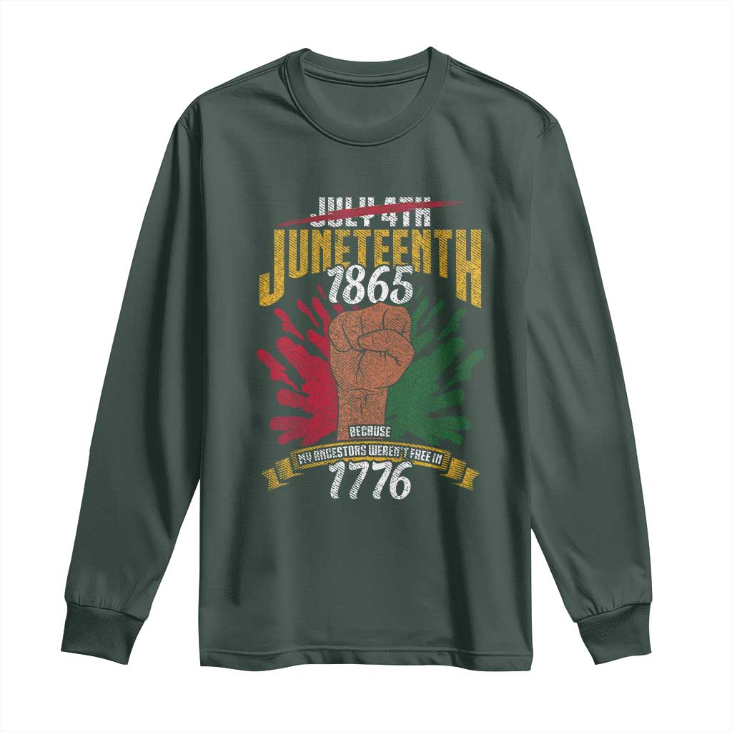 Juneteenth Since 1865 Long Sleeve Shirt My Ancestors Weren't Free In 1776 TS01 Dark Forest Green Print Your Wear