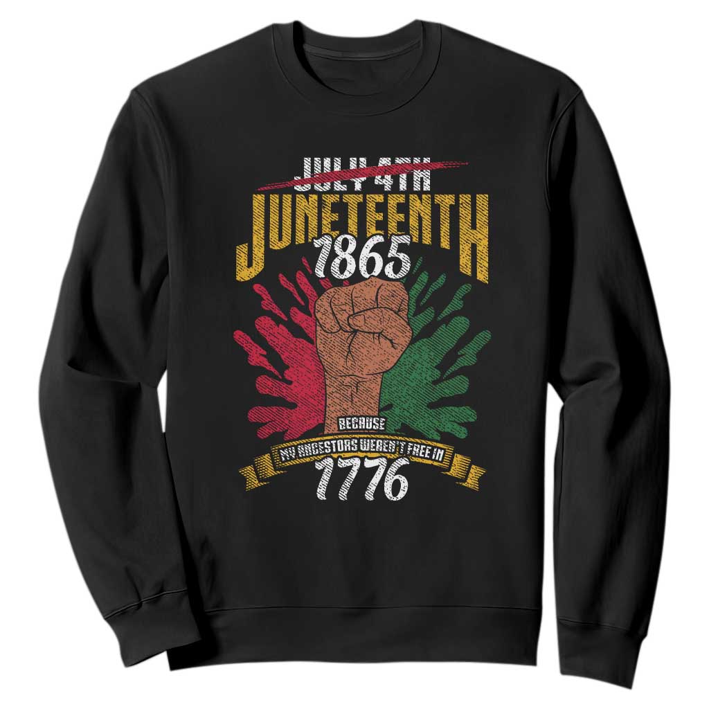 Juneteenth Since 1865 Sweatshirt My Ancestors Weren't Free In 1776 TS01 Black Printyourwear