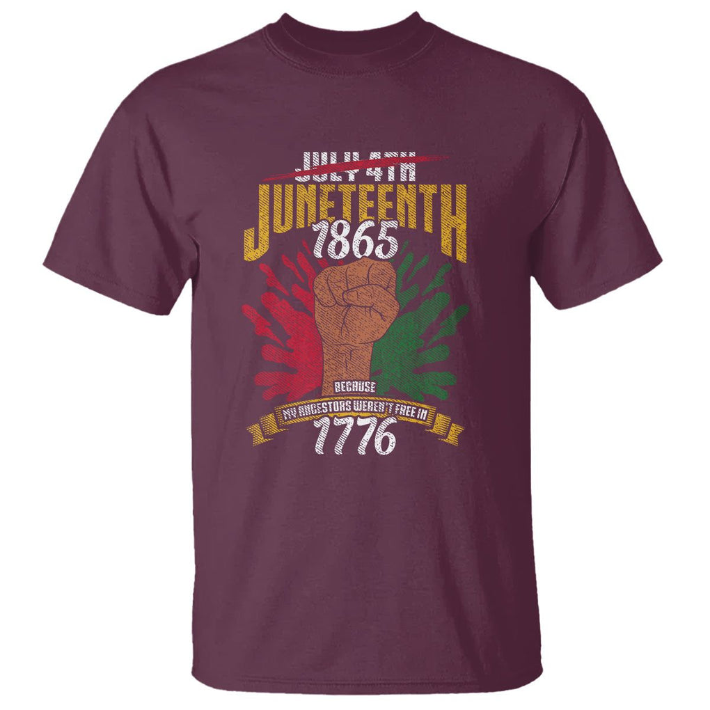 Juneteenth Since 1865 T Shirt My Ancestors Weren't Free In 1776 TS01 Maroon Printyourwear