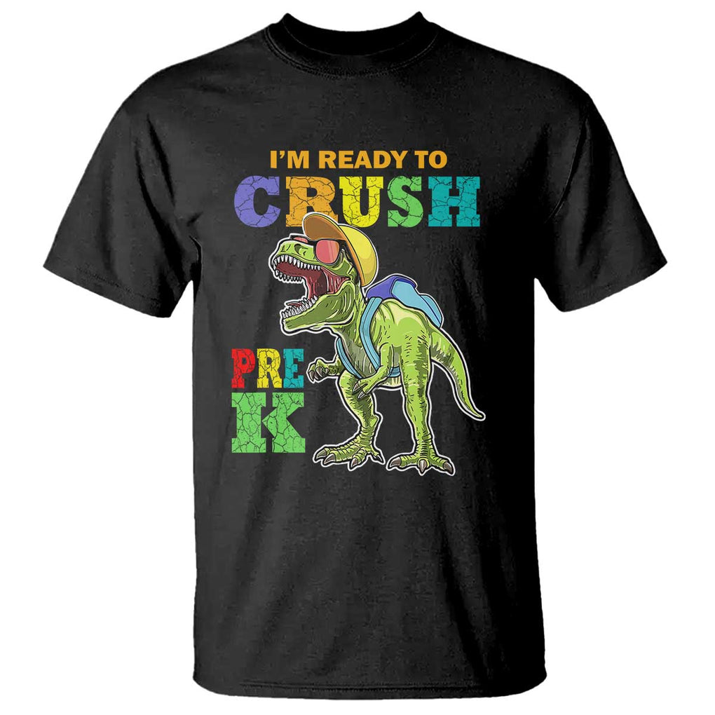 Dinosaur Pre-K T Shirt I'm Ready To Crush Pre-K, 1st Day of School Boy TS01 Black Print Your Wear