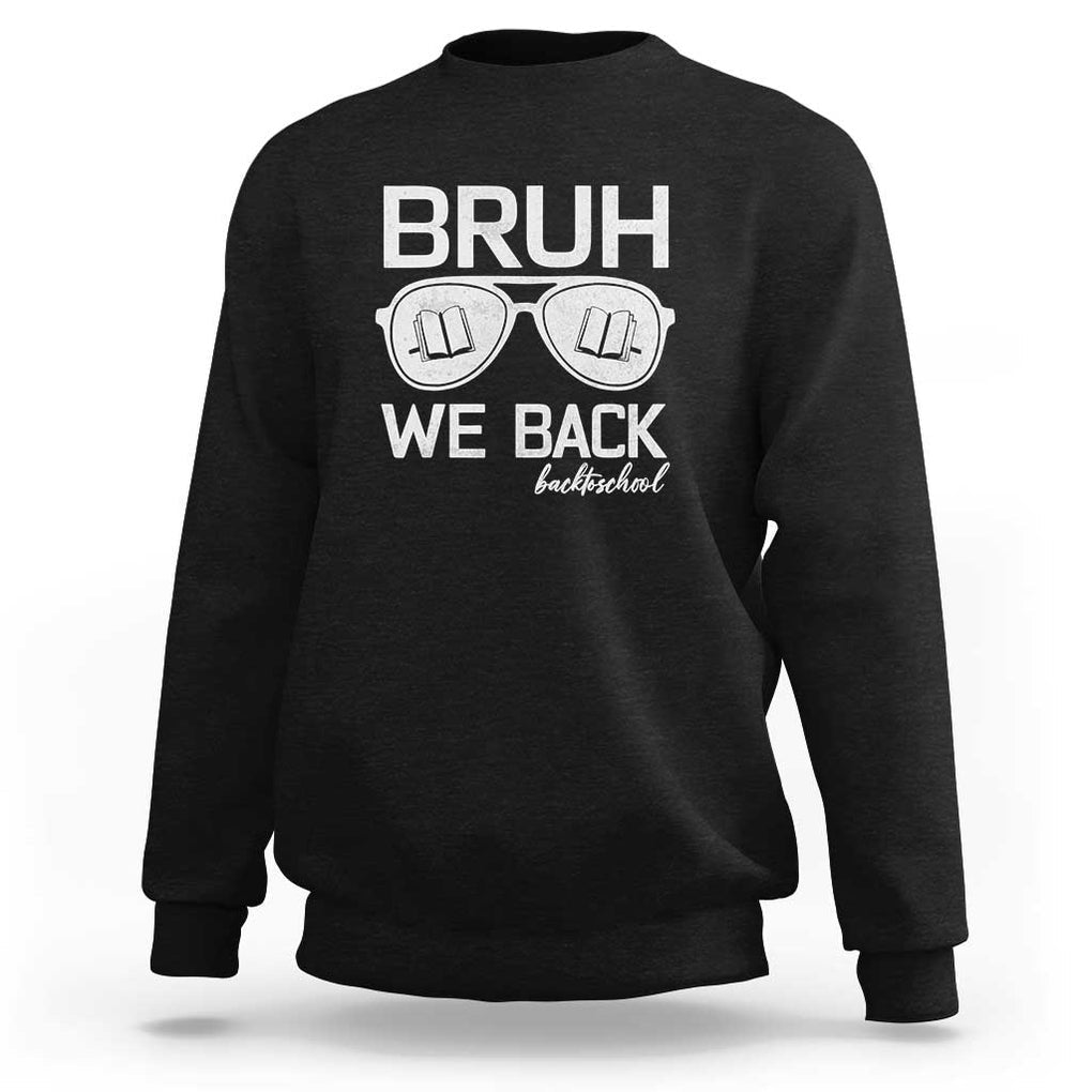 Bruh We Back Sweatshirt First Day of School Back to School Fun Tee TS01 Black Print Your Wear