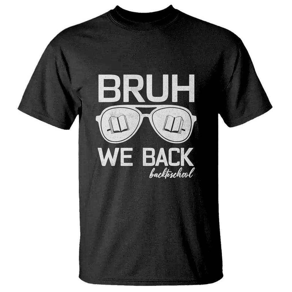 Bruh We Back T Shirt First Day of School Back to School Fun Tee TS01 Black Print Your Wear