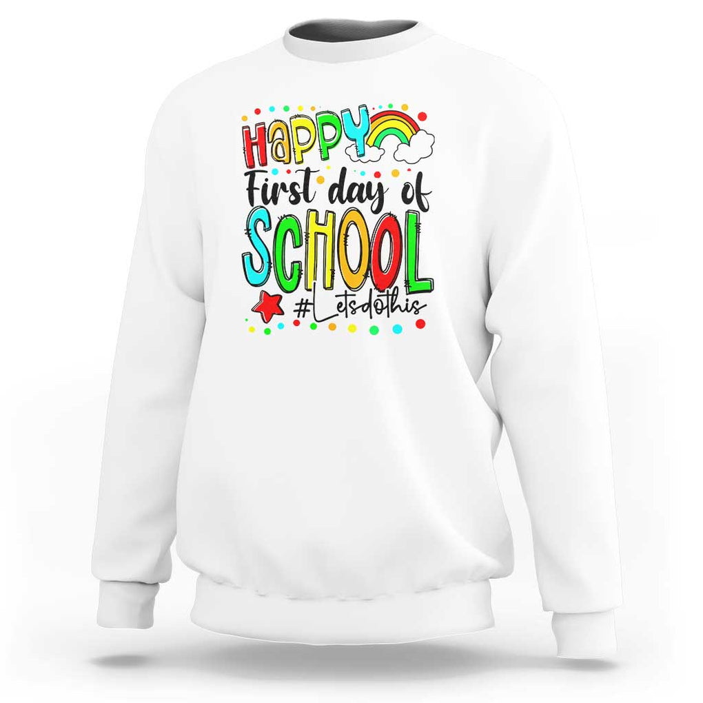 Happy First Day of School Sweatshirt Perfect for Teachers Back to School TS01 White Print Your Wear