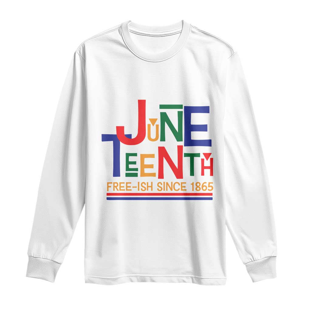 Free Ish Long Sleeve Shirt Juneteenth Celebration Since 1865 Retro TS01 White Print Your Wear