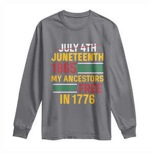 Juneteenth 1865 Long Sleeve Shirt Not July 4th Because My Ancestors Weren't Free in 1776 TS01 Charcoal Print Your Wear