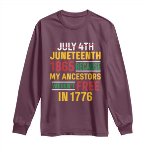 Juneteenth 1865 Long Sleeve Shirt Not July 4th Because My Ancestors Weren't Free in 1776 TS01 Maroon Print Your Wear