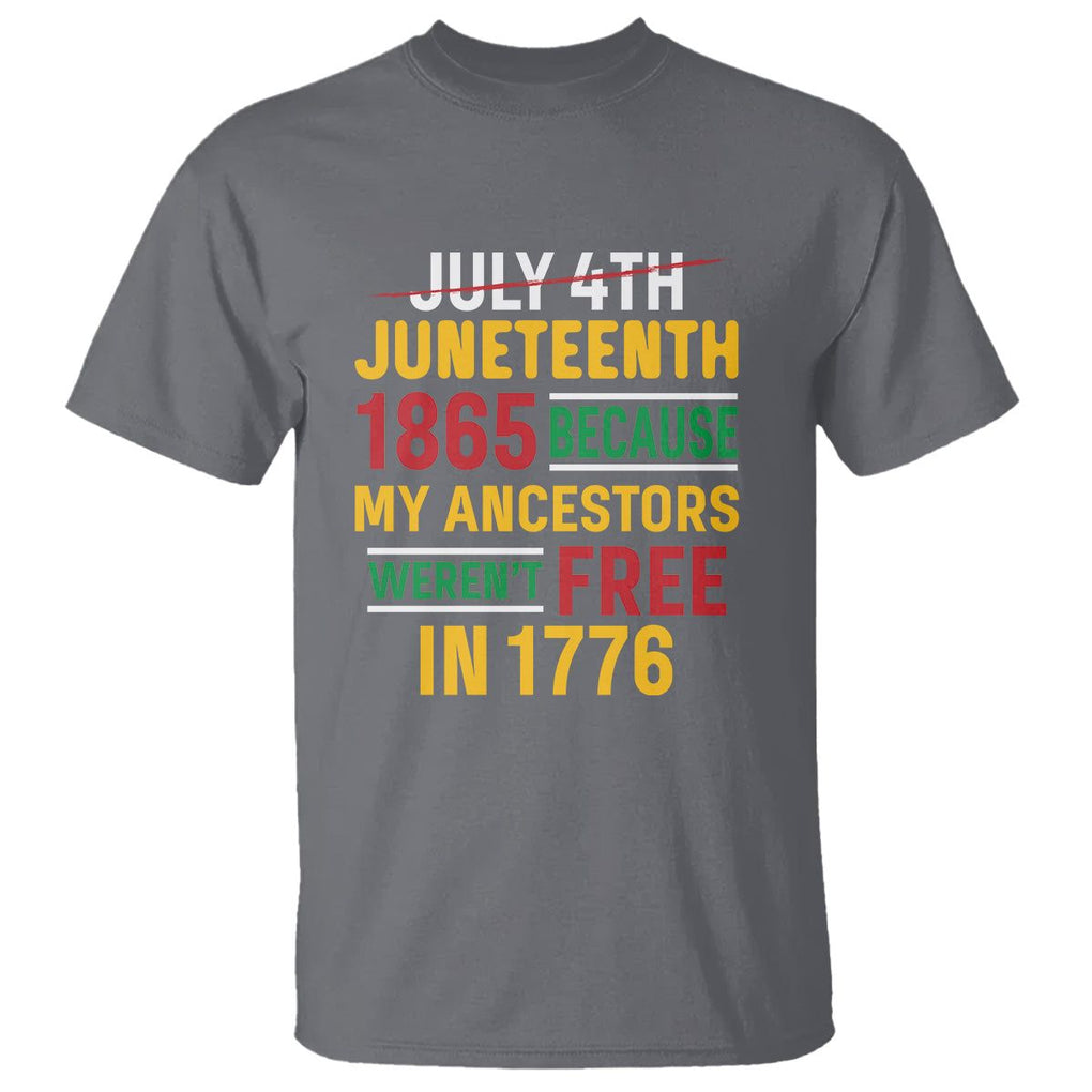 July 4th Juneteenth T Shirt July 4th Juneteenth - My Ancestors Weren't Free TS01 Charcoal Printyourwear