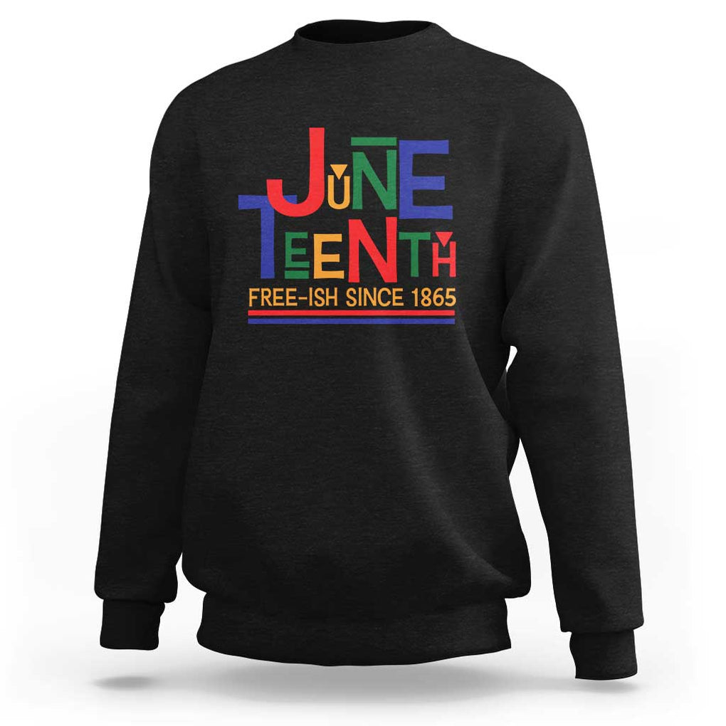 Free Ish Sweatshirt Juneteenth Celebration Since 1865 Retro TS01 Black Print Your Wear