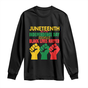 Juneteenth Is My Independence Day Long Sleeve Shirt Because BLM TS01 Black Print Your Wear