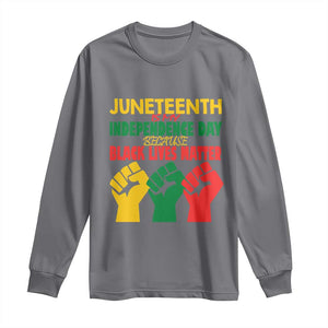 Juneteenth Is My Independence Day Long Sleeve Shirt Because BLM TS01 Charcoal Print Your Wear