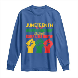 Juneteenth Is My Independence Day Long Sleeve Shirt Because BLM TS01 Royal Blue Print Your Wear