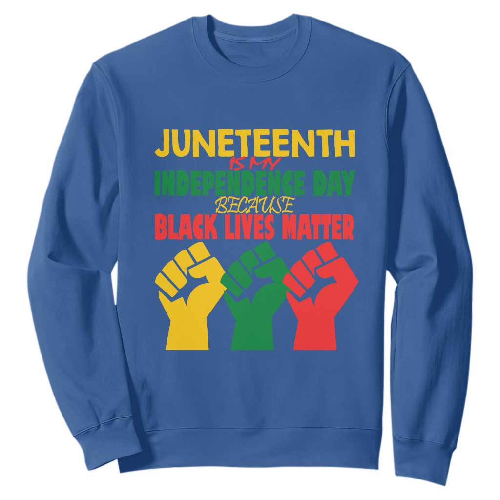 Juneteenth Is My Independence Day Sweatshirt Because BLM TS01 Royal Blue Printyourwear
