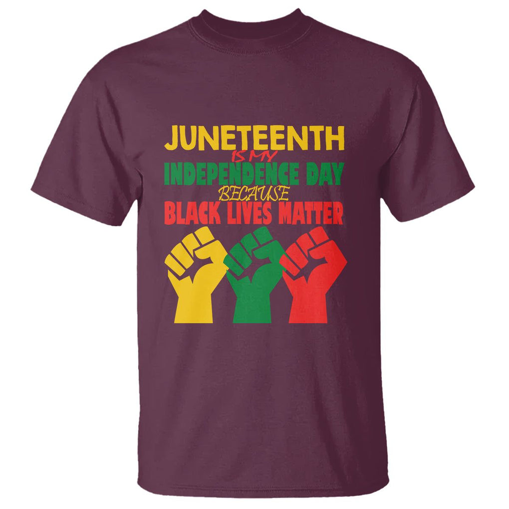 Juneteenth Is My Independence Day T Shirt Because BLM TS01 Maroon Printyourwear