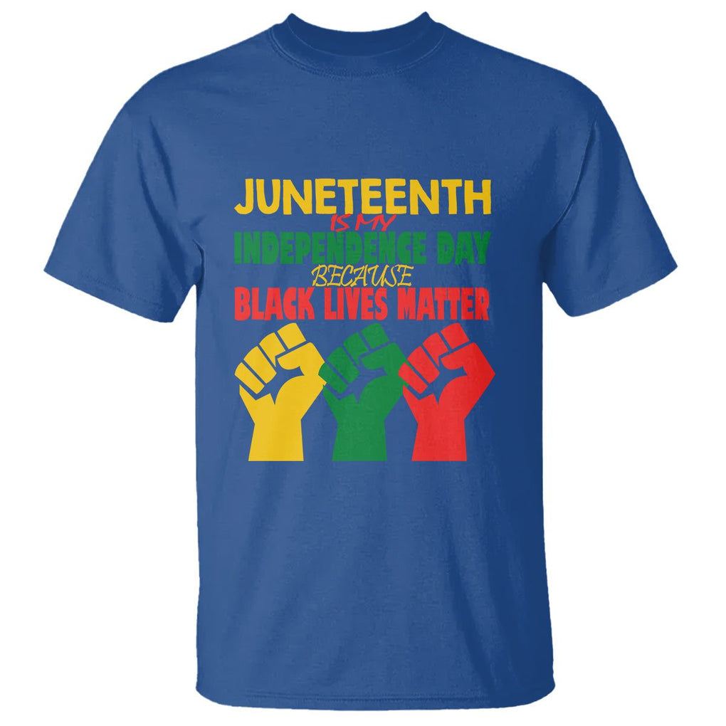 Juneteenth Is My Independence Day T Shirt Because BLM TS01 Royal Blue Printyourwear