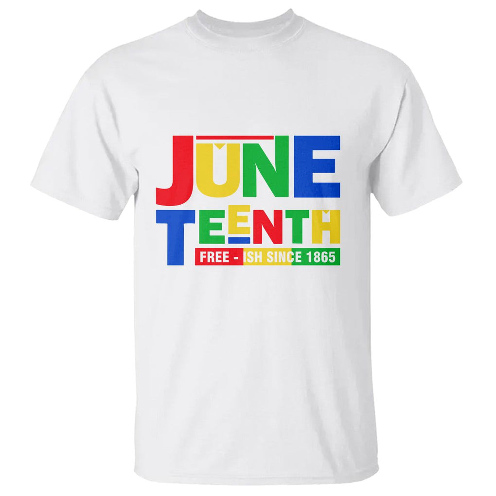 Juneteenth Free Ish Since 1865 T Shirt TS01 White Printyourwear