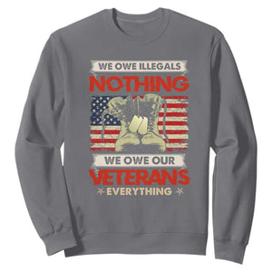 We Owe Illegals Nothing, We Owe Veterans Everything Sweatshirt Patriotic Military Support TS01 Charcoal Print Your Wear