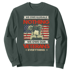 We Owe Illegals Nothing, We Owe Veterans Everything Sweatshirt Patriotic Military Support TS01 Dark Forest Green Print Your Wear