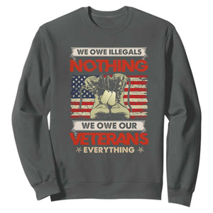 We Owe Illegals Nothing, We Owe Veterans Everything Sweatshirt Patriotic Military Support TS01 Dark Heather Print Your Wear