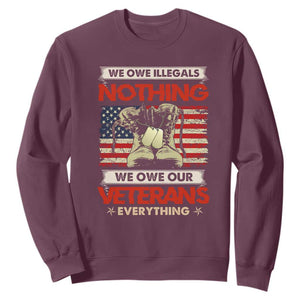 We Owe Illegals Nothing, We Owe Veterans Everything Sweatshirt Patriotic Military Support TS01 Maroon Print Your Wear