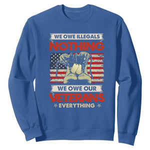 We Owe Illegals Nothing, We Owe Veterans Everything Sweatshirt Patriotic Military Support TS01 Royal Blue Print Your Wear