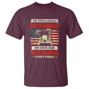 We Owe Illegals Nothing, We Owe Veterans Everything T Shirt Patriotic Military Support TS01 Maroon Print Your Wear