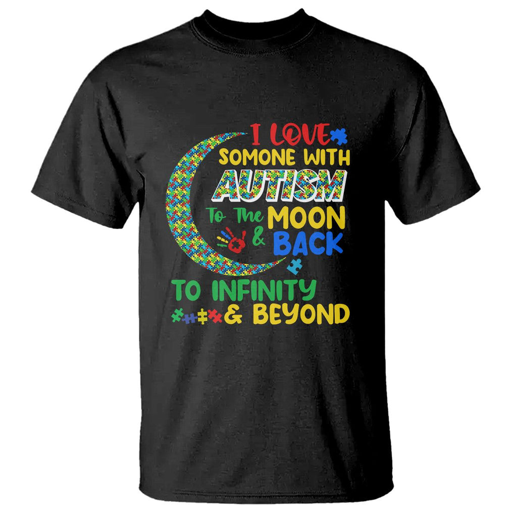 Embrace Autism T Shirt I Love Some With Autism To The Moon And Back To Infinity And Beyond Puzzle TS01 Black Printyourwear