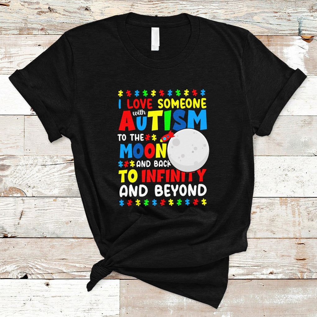 Embrace Autism T Shirt I Love Some With Autism To The Moon And Back To Infinity And Beyond TS01 Black Printyourwear