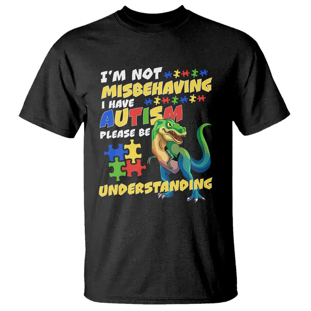 Dinosaur Autism T Shirt I'm Not Misbehaving I Have Autism Please Be Understanding TS01 Black Printyourwear