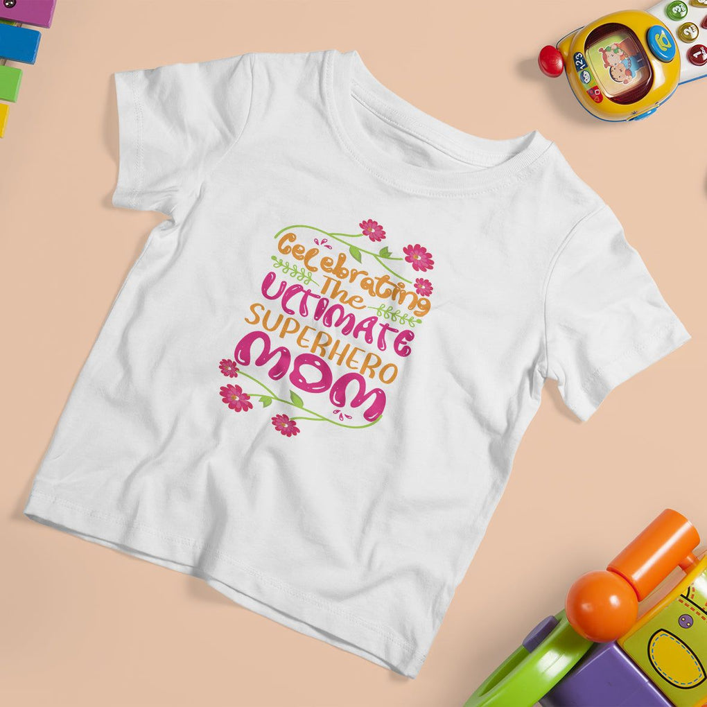 Happy Mother's Day T Shirt For Kid Celebrating Ultimate Super Hero Mom TS01 White Printyourwear
