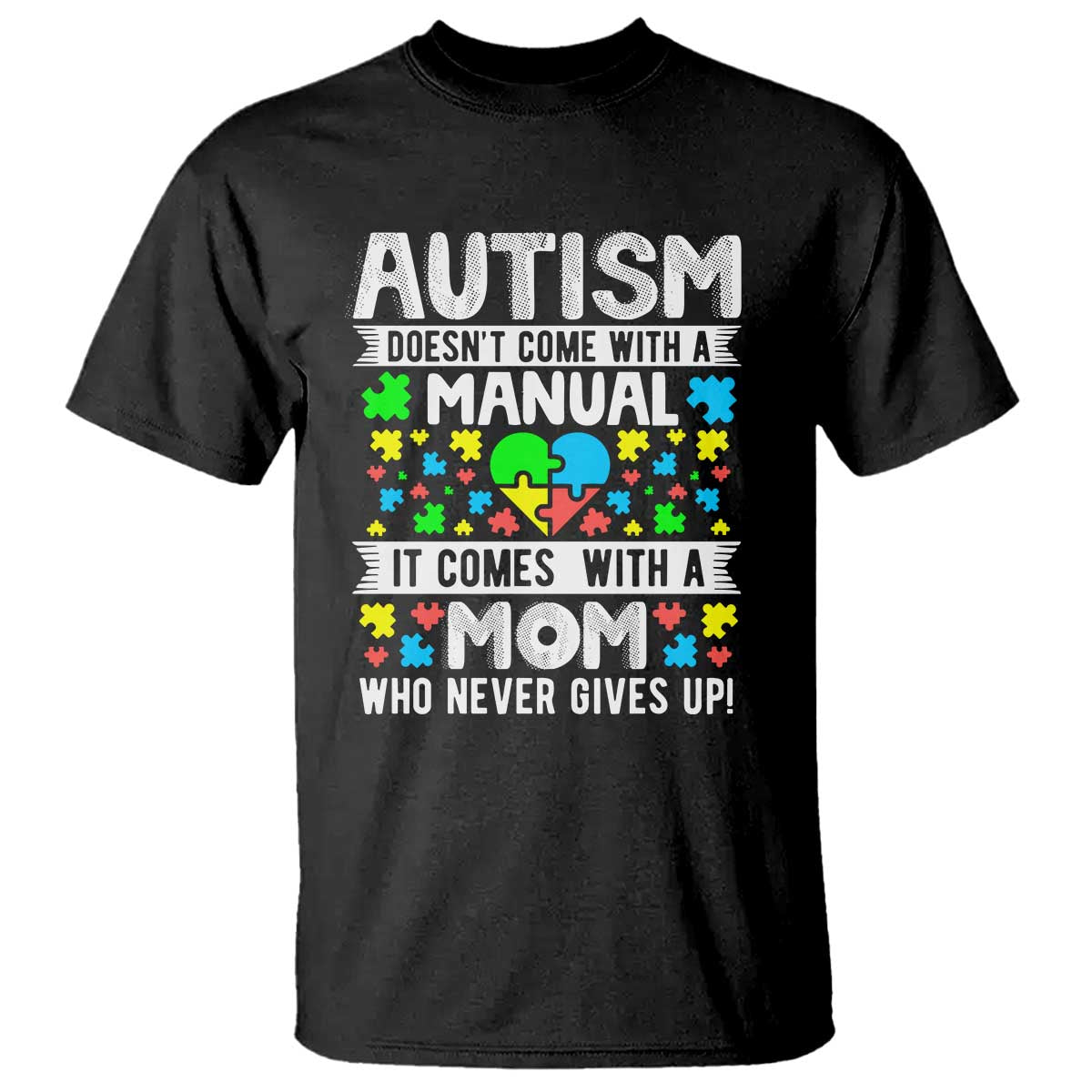 Autism Mom T Shirt It Doesn't Come With A Manual It Comes With A Mother Who Never Gives Up TS01 Black Printyourwear