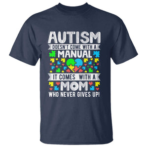 Autism Mom T Shirt It Doesn't Come With A Manual It Comes With A Mother Who Never Gives Up TS01 Navy Printyourwear