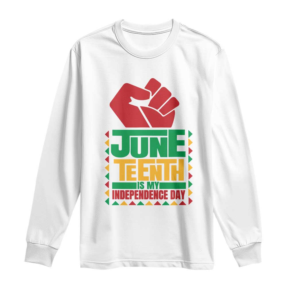 Juneteenth Is My Independence Day Long Sleeve Shirt Raised Fist TS01 White Print Your Wear