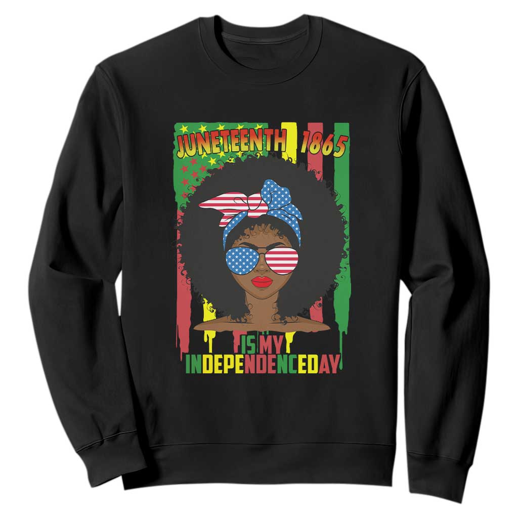 Juneteenth Is My Independence Day Sweatshirt For Black Women 4th Of July TS01 Black Printyourwear