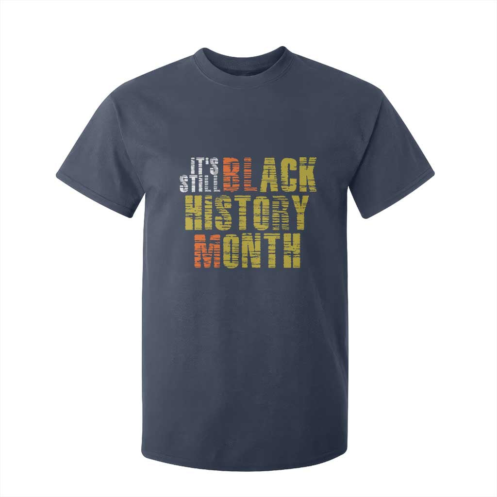 It's Still Black History Month T Shirt For Kid TS01 Navy Print Your Wear
