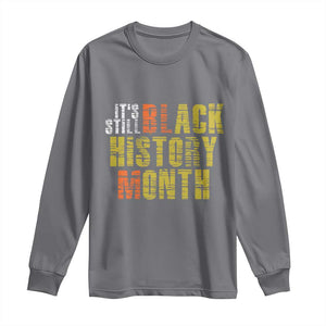 It's Still Black History Month Long Sleeve Shirt TS01 Charcoal Print Your Wear