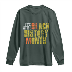 It's Still Black History Month Long Sleeve Shirt TS01 Dark Forest Green Print Your Wear