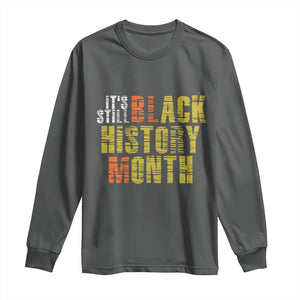 It's Still Black History Month Long Sleeve Shirt TS01 Dark Heather Print Your Wear