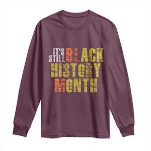 It's Still Black History Month Long Sleeve Shirt TS01 Maroon Print Your Wear