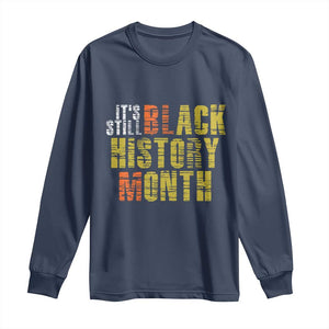 It's Still Black History Month Long Sleeve Shirt TS01 Navy Print Your Wear