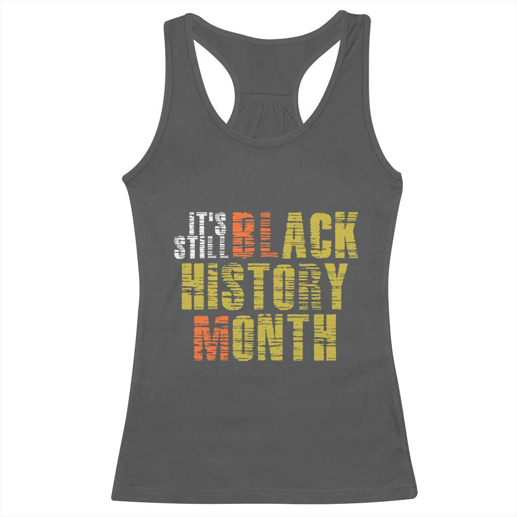 It's Still Black History Month Racerback Tank Top TS01 Dark Heather Print Your Wear