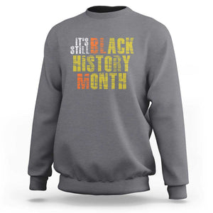 It's Still Black History Month Sweatshirt TS01 Charcoal Print Your Wear