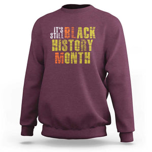 It's Still Black History Month Sweatshirt TS01 Maroon Print Your Wear