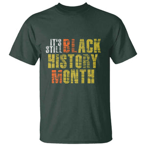 It's Still Black History Month T Shirt TS01 Dark Forest Green Print Your Wear